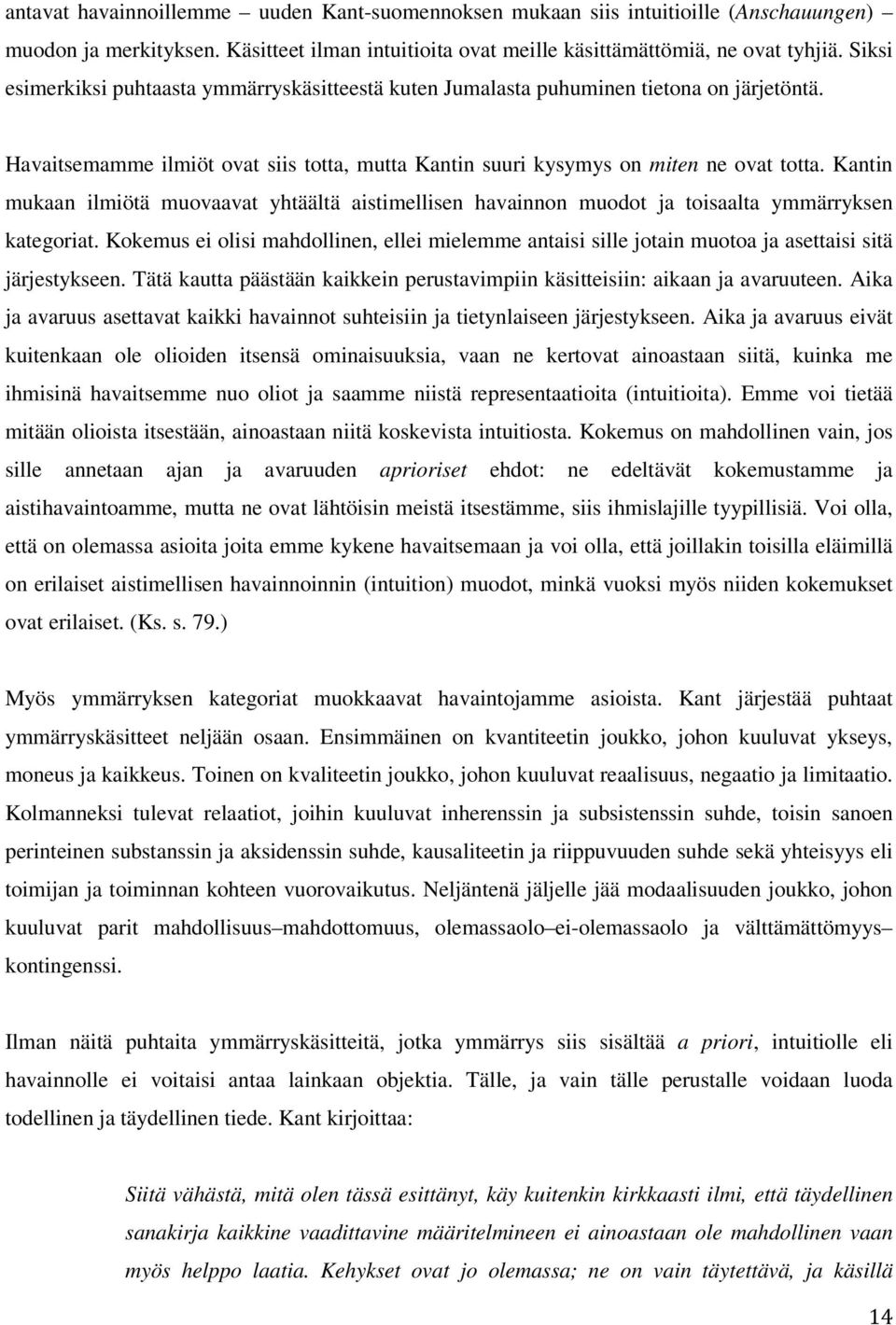 Kantin mukaan ilmiötä muovaavat yhtäältä aistimellisen havainnon muodot ja toisaalta ymmärryksen kategoriat.