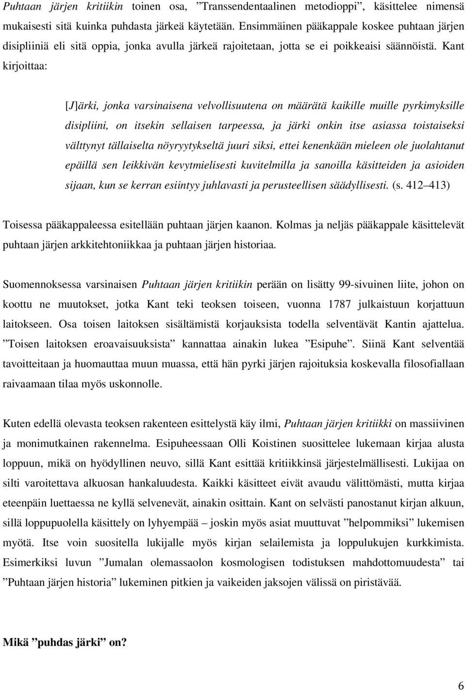 Kant kirjoittaa: [J]ärki, jonka varsinaisena velvollisuutena on määrätä kaikille muille pyrkimyksille disipliini, on itsekin sellaisen tarpeessa, ja järki onkin itse asiassa toistaiseksi välttynyt