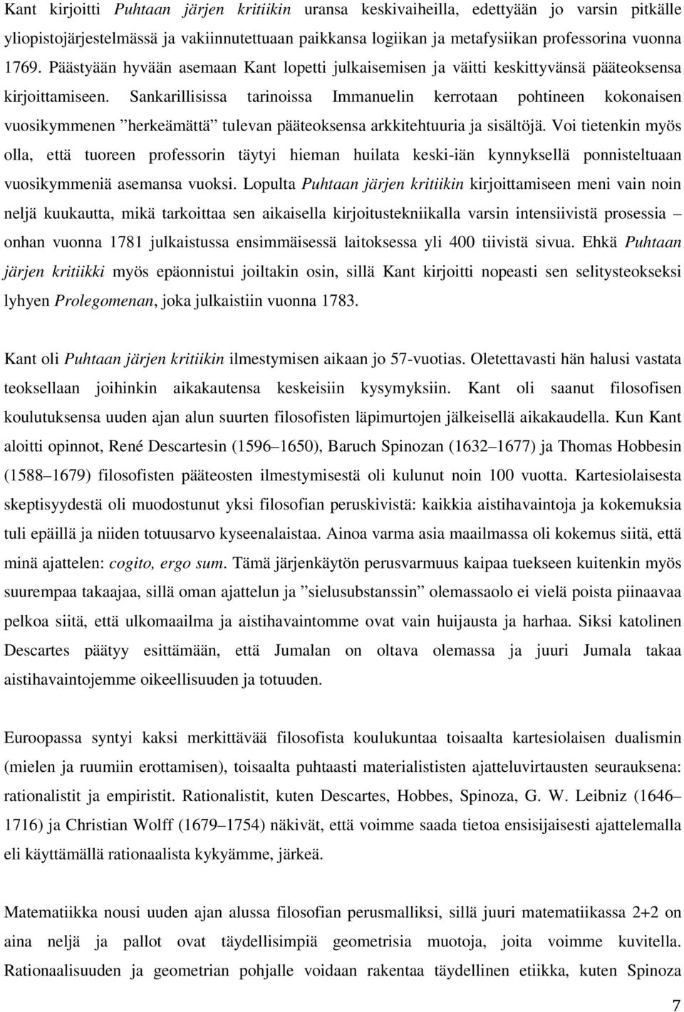 Sankarillisissa tarinoissa Immanuelin kerrotaan pohtineen kokonaisen vuosikymmenen herkeämättä tulevan pääteoksensa arkkitehtuuria ja sisältöjä.