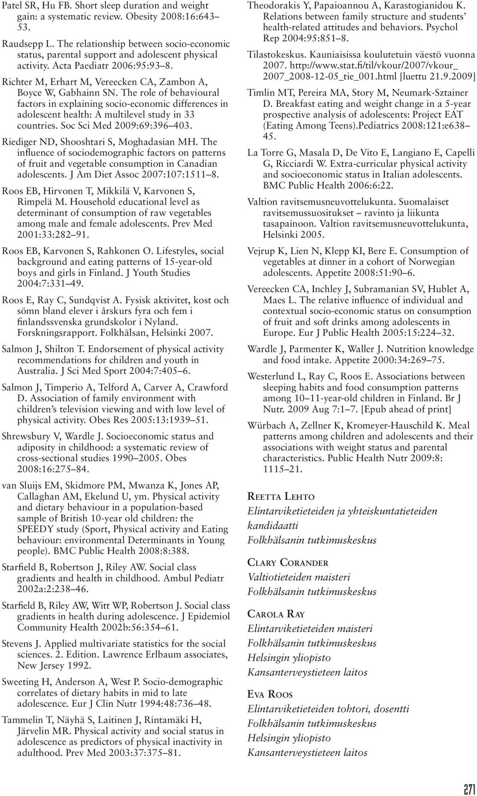 The role of behavioural factors in explaining socio-economic differences in adolescent health: A multilevel study in 33 countries. Soc Sci Med 2009:69:396 403.