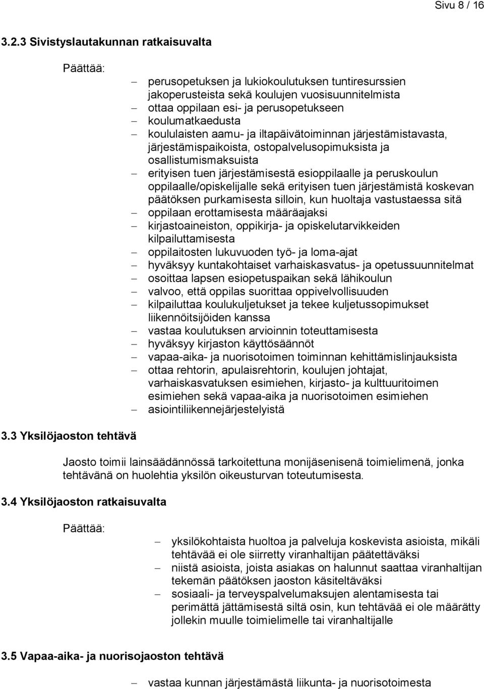 koululaisten aamu- ja iltapäivätoiminnan järjestämistavasta, järjestämispaikoista, ostopalvelusopimuksista ja osallistumismaksuista erityisen tuen järjestämisestä esioppilaalle ja peruskoulun