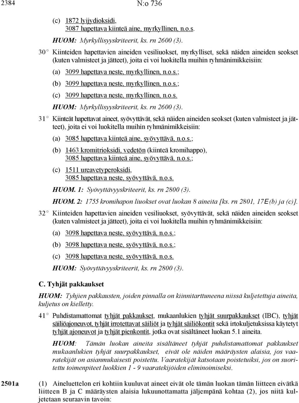 myrkyllinen, n.o.s.; (b) 3099 hapettava neste, myrkyllinen, n.o.s.; (c) 3099 hapettava neste, myrkyllinen, n.o.s. HUOM: Myrkyllisyyskriteerit, ks. rn 2600 (3).