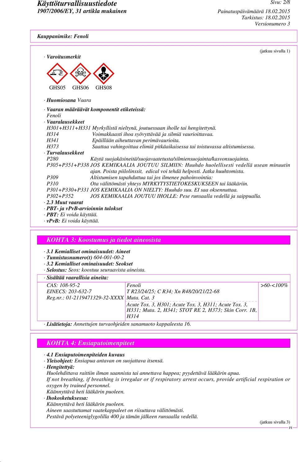 H373 Saattaa vahingoittaa elimiä pitkäaikaisessa tai toistuvassa altistumisessa. Turvalausekkeet P280 Käytä suojakäsineitä/suojavaatetusta/silmiensuojainta/kasvonsuojainta.