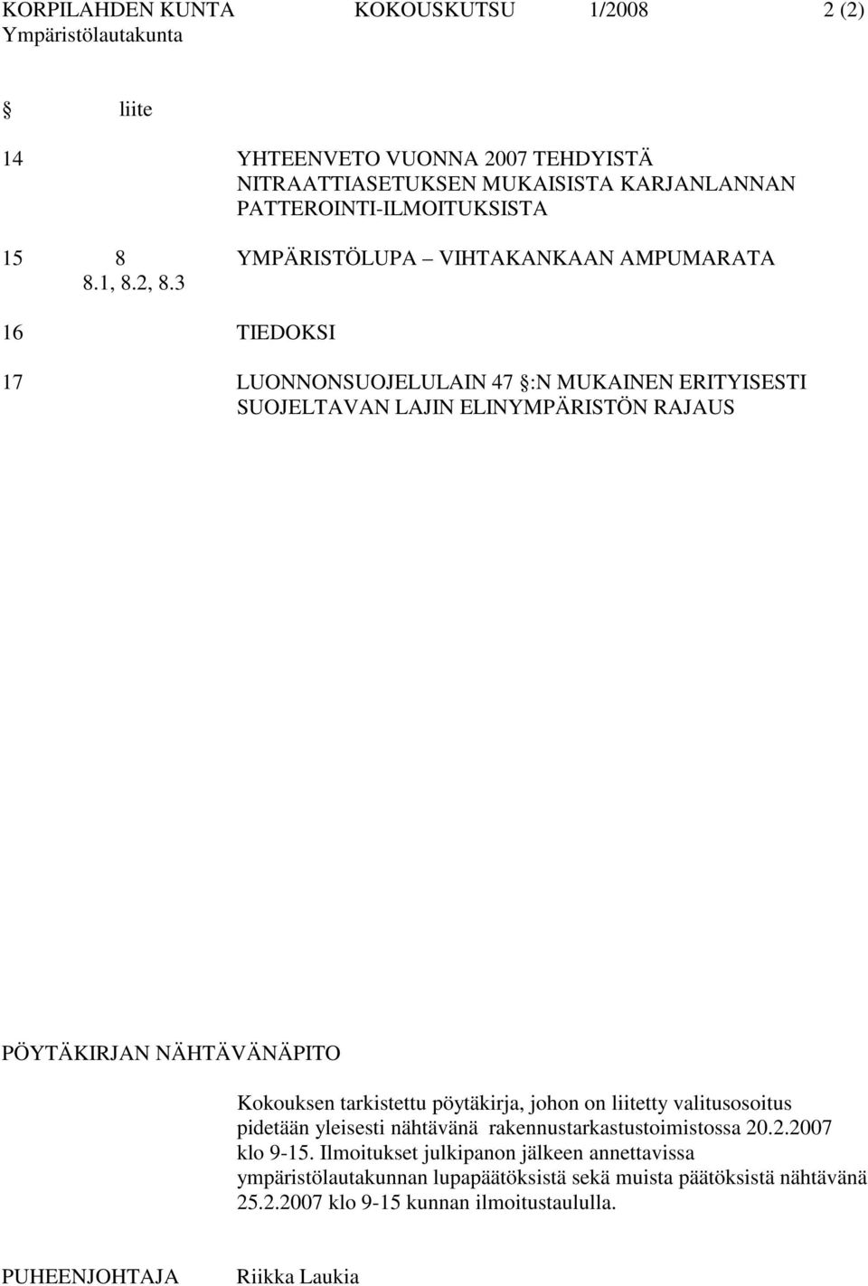 3 16 TIEDOKSI 17 LUONNONSUOJELULAIN 47 :N MUKAINEN ERITYISESTI SUOJELTAVAN LAJIN ELINYMPÄRISTÖN RAJAUS PÖYTÄKIRJAN NÄHTÄVÄNÄPITO Kokouksen tarkistettu pöytäkirja,