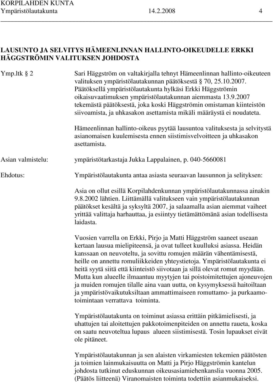 Päätöksellä ympäristölautakunta hylkäsi Erkki Häggströmin oikaisuvaatimuksen ympäristölautakunnan aiemmasta 13.9.