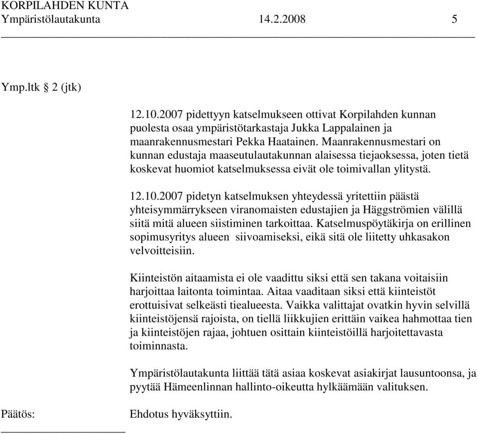 Maanrakennusmestari on kunnan edustaja maaseutulautakunnan alaisessa tiejaoksessa, joten tietä koskevat huomiot katselmuksessa eivät ole toimivallan ylitystä. 12.10.