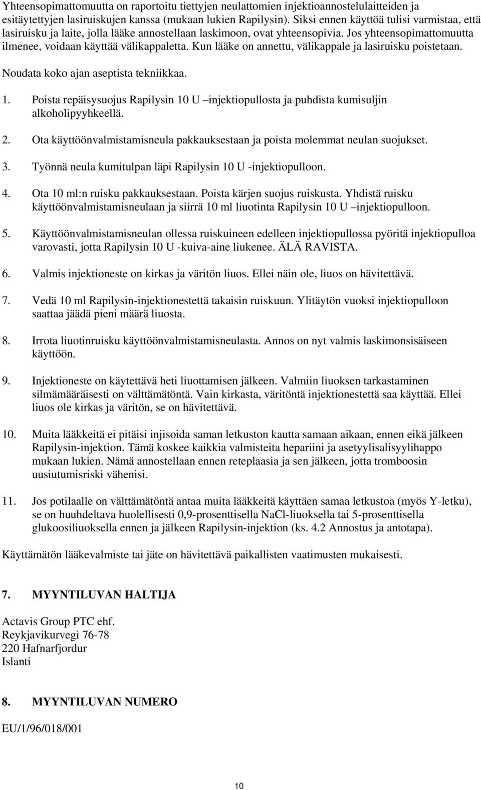 Kun lääke on annettu, välikappale ja lasiruisku poistetaan. Noudata koko ajan aseptista tekniikkaa. 1. Poista repäisysuojus Rapilysin 10 U injektiopullosta ja puhdista kumisuljin alkoholipyyhkeellä.