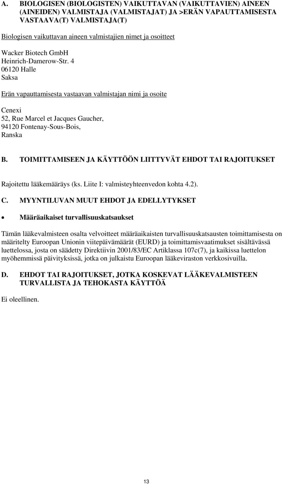 4 06120 Halle Saksa Erän vapauttamisesta vastaavan valmistajan nimi ja osoite Cenexi 52, Rue Marcel et Jacques Gaucher, 94120 Fontenay-Sous-Bois, Ranska B.