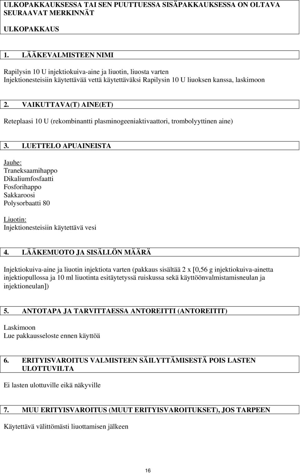 VAIKUTTAVA(T) AINE(ET) Reteplaasi 10 U (rekombinantti plasminogeeniaktivaattori, trombolyyttinen aine) 3.