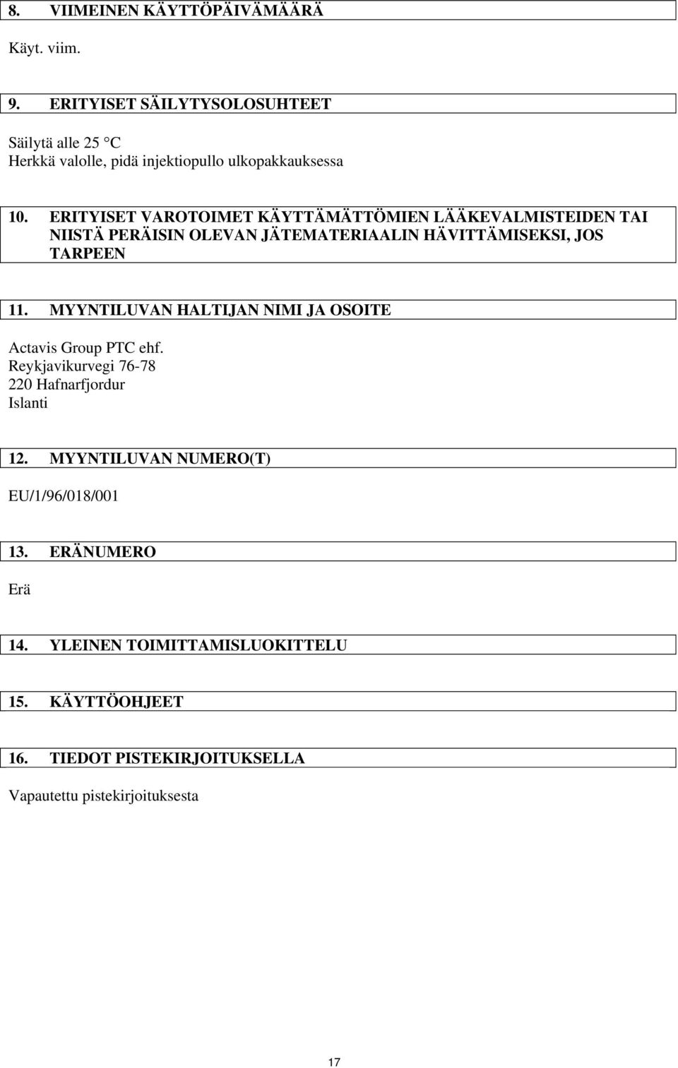 ERITYISET VAROTOIMET KÄYTTÄMÄTTÖMIEN LÄÄKEVALMISTEIDEN TAI NIISTÄ PERÄISIN OLEVAN JÄTEMATERIAALIN HÄVITTÄMISEKSI, JOS TARPEEN 11.