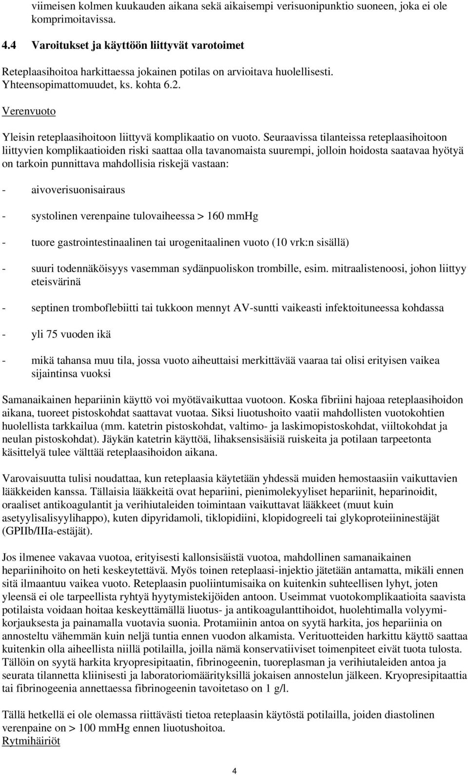 Verenvuoto Yleisin reteplaasihoitoon liittyvä komplikaatio on vuoto.