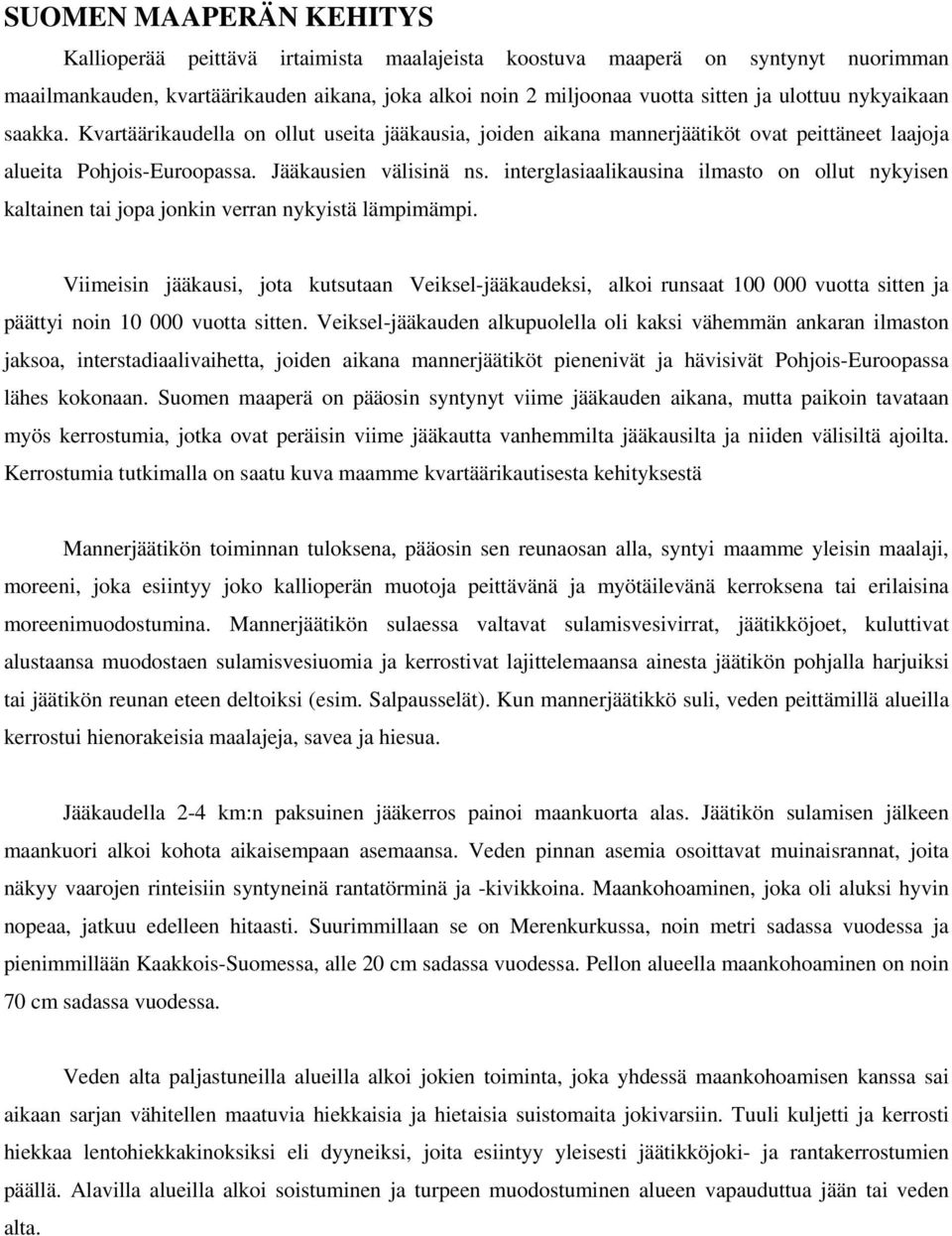 interglasiaalikausina ilmasto on ollut nykyisen kaltainen tai jopa jonkin verran nykyistä lämpimämpi.