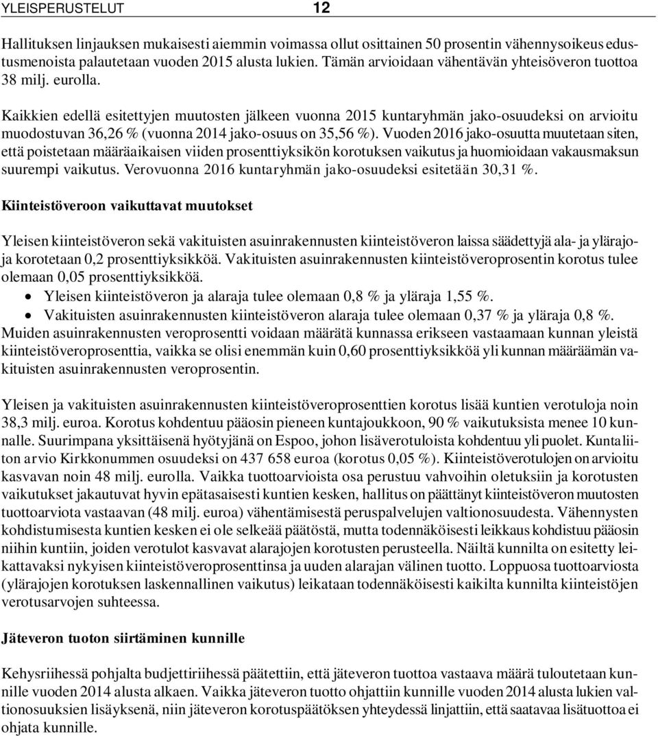 Kaikkien edellä esitettyjen muutosten jälkeen vuonna 2015 kuntaryhmän jako-osuudeksi on arvioitu muodostuvan 36,26 % (vuonna 2014 jako-osuus on 35,56 %).