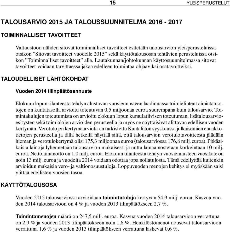 Lautakunnan/johtokunnan käyttösuunnitelmassa sitovat tavoitteet voidaan tarvittaessa jakaa edelleen toimintaa ohjaaviksi osatavoitteiksi.