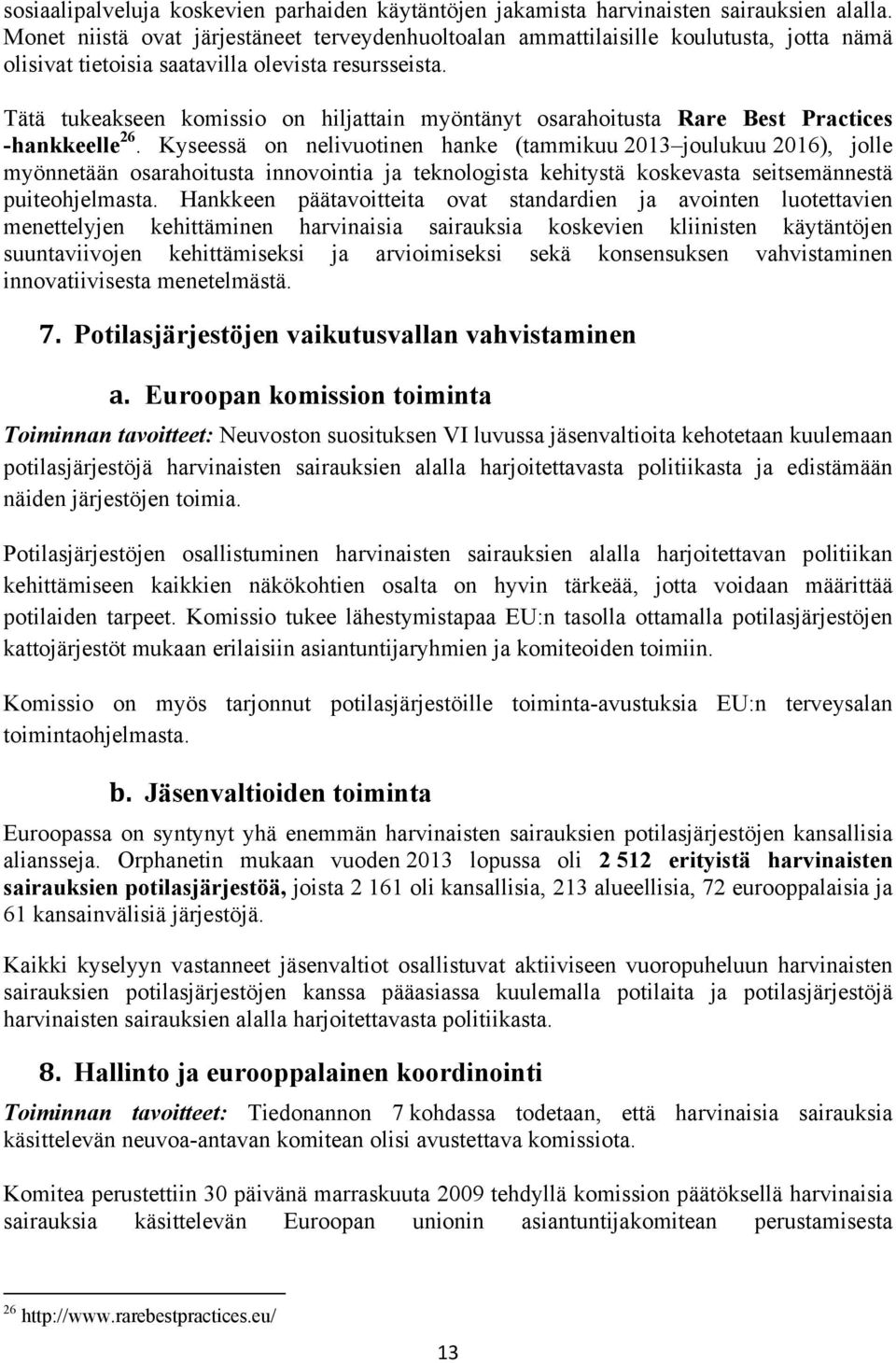 Tätä tukeakseen komissio on hiljattain myöntänyt osarahoitusta Rare Best Practices -hankkeelle 26.