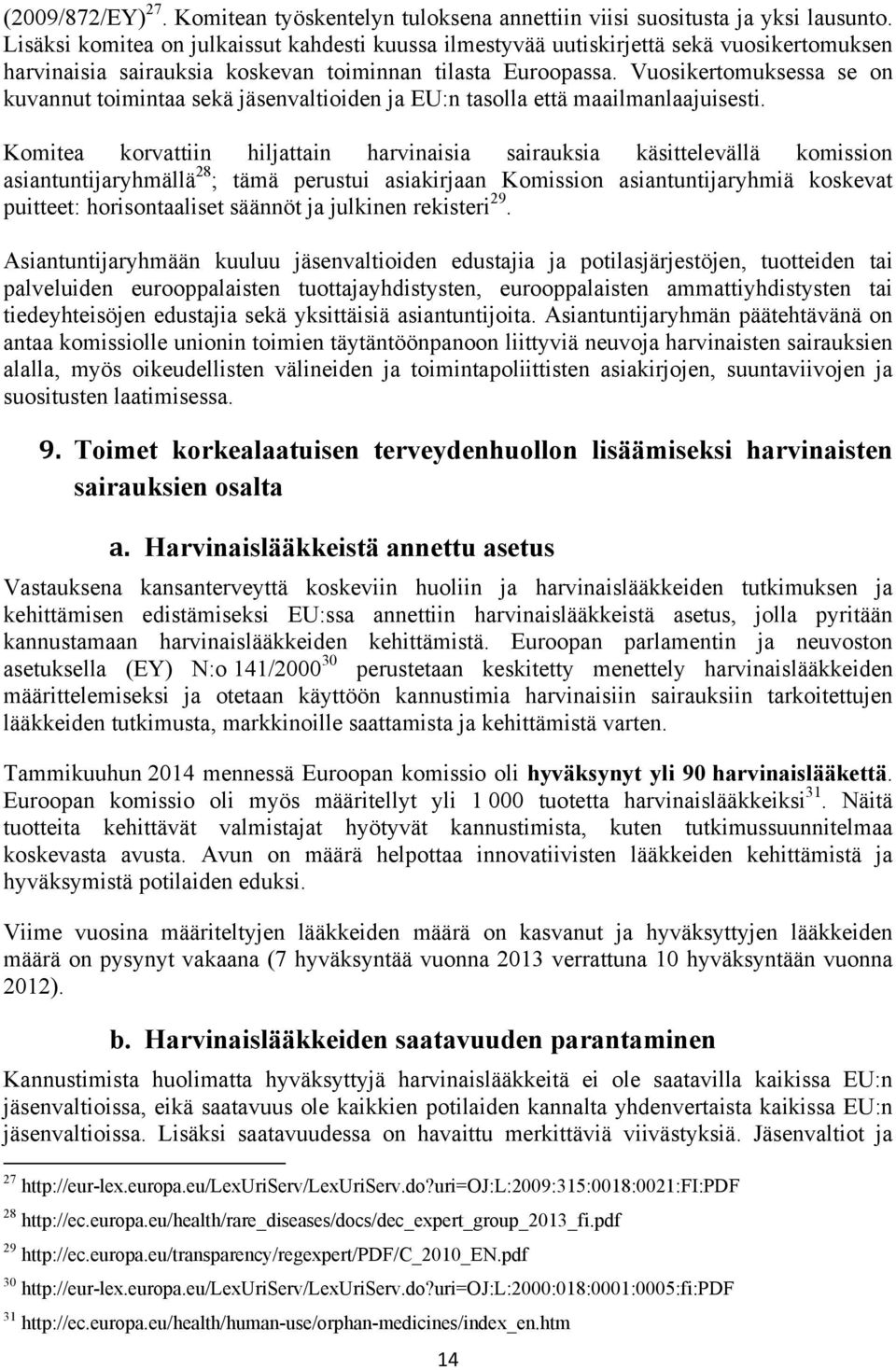 Vuosikertomuksessa se on kuvannut toimintaa sekä jäsenvaltioiden ja EU:n tasolla että maailmanlaajuisesti.