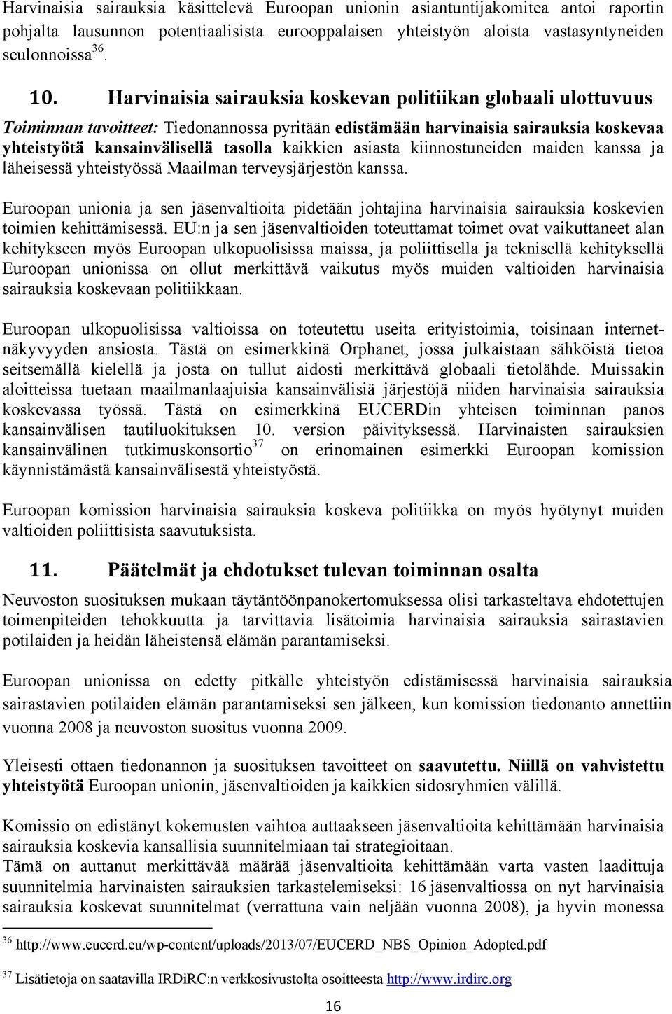 asiasta kiinnostuneiden maiden kanssa ja läheisessä yhteistyössä Maailman terveysjärjestön kanssa.