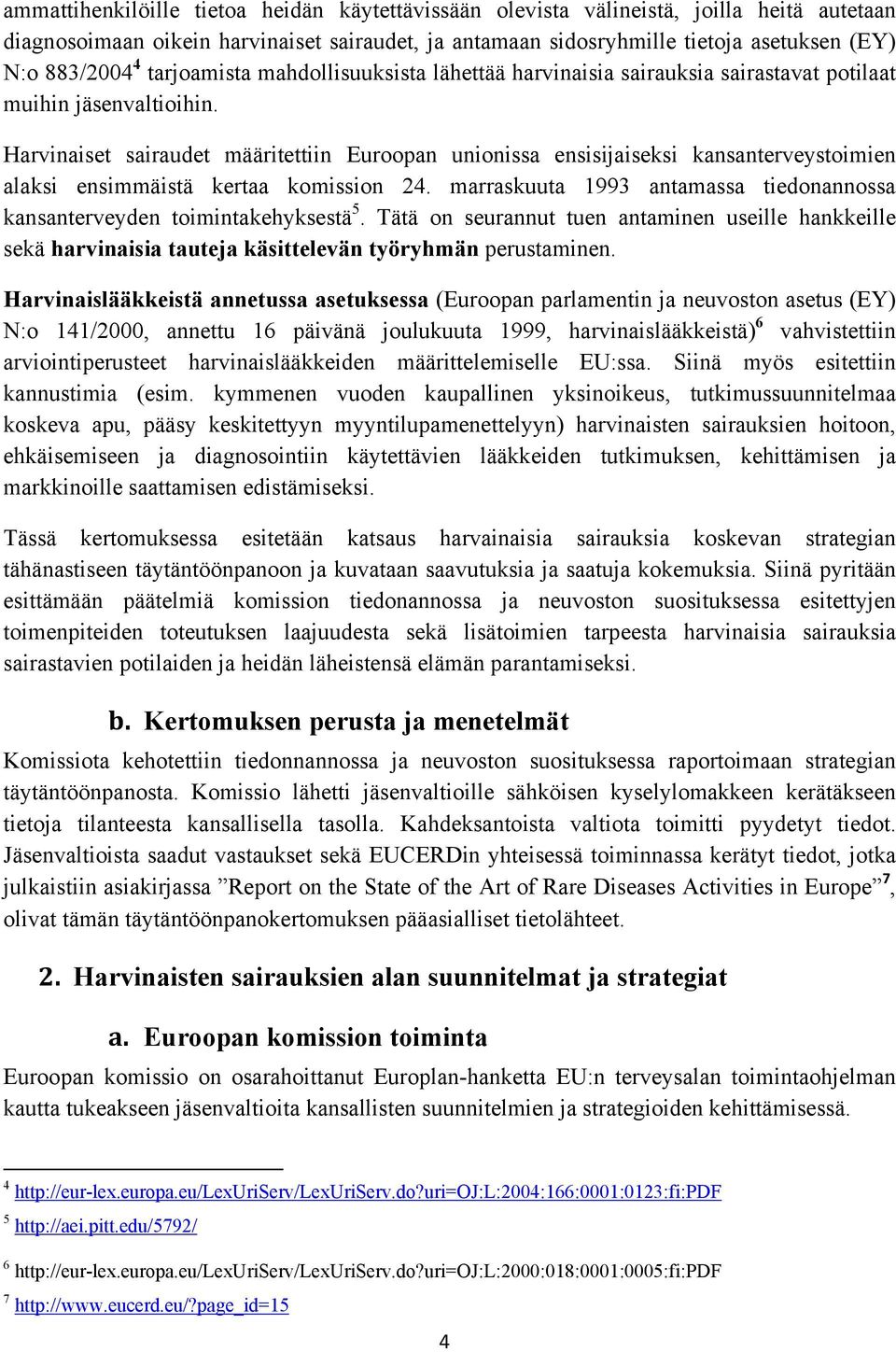 Harvinaiset sairaudet määritettiin Euroopan unionissa ensisijaiseksi kansanterveystoimien alaksi ensimmäistä kertaa komission 24.