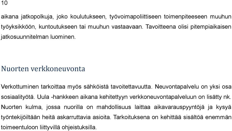 Neuvontapalvelu on yksi osa sosiaalityötä. Uula -hankkeen aikana kehitettyyn verkkoneuvontapalveluun on lisätty nk.