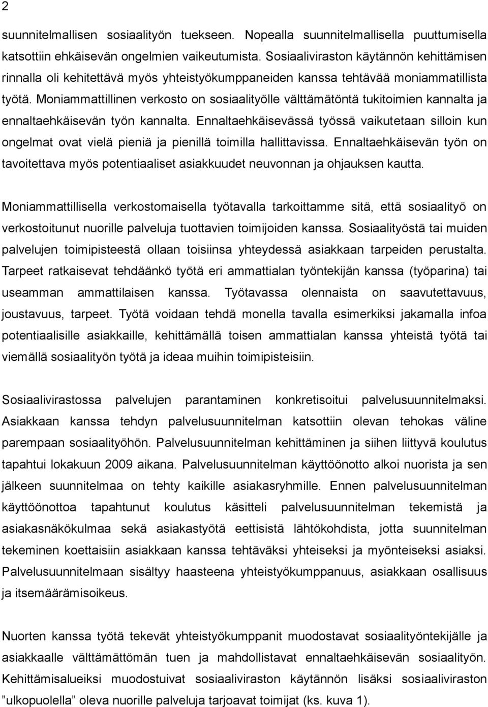 Moniammattillinen verkosto on sosiaalityölle välttämätöntä tukitoimien kannalta ja ennaltaehkäisevän työn kannalta.