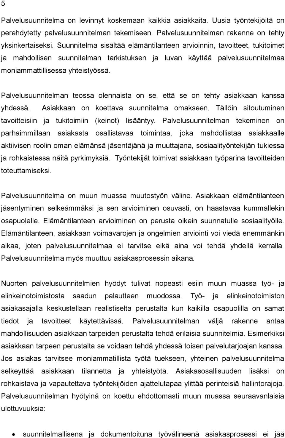 Palvelusuunnitelman teossa olennaista on se, että se on tehty asiakkaan kanssa yhdessä. Asiakkaan on koettava suunnitelma omakseen.