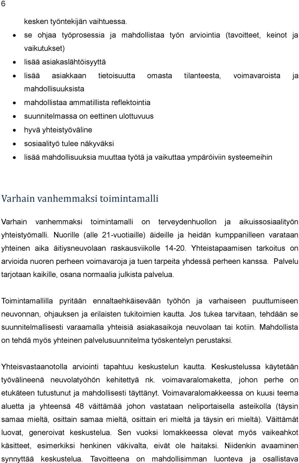 mahdollistaa ammatillista reflektointia suunnitelmassa on eettinen ulottuvuus hyvä yhteistyöväline sosiaalityö tulee näkyväksi lisää mahdollisuuksia muuttaa työtä ja vaikuttaa ympäröiviin