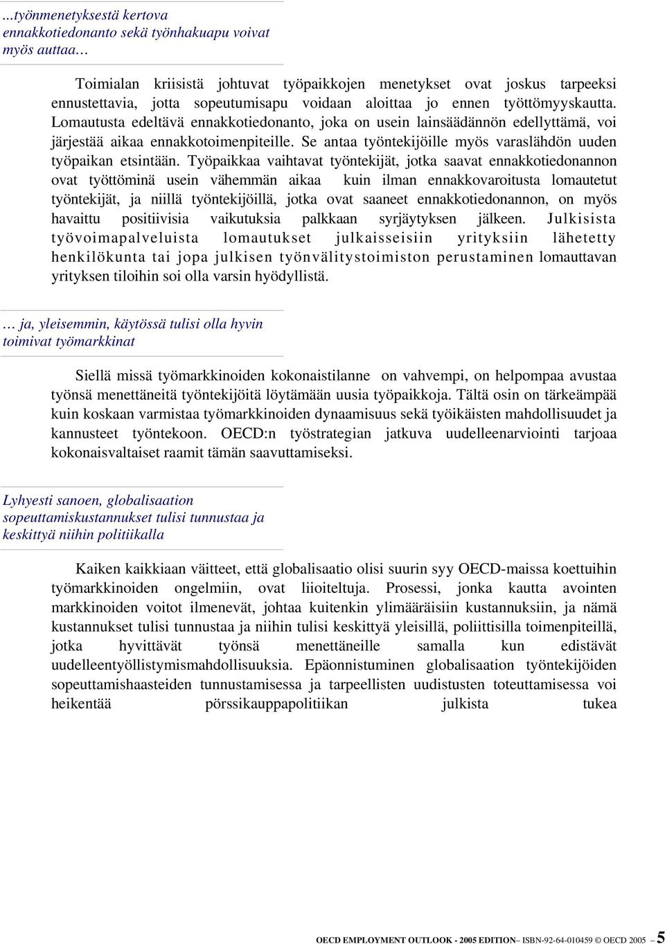 Se antaa työntekijöille myös varaslähdön uuden työpaikan etsintään.