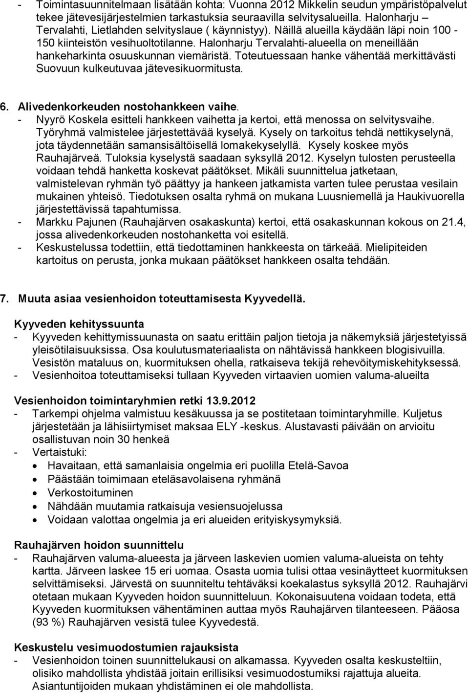 Halonharju Tervalahti-alueella on meneillään hankeharkinta osuuskunnan viemäristä. Toteutuessaan hanke vähentää merkittävästi Suovuun kulkeutuvaa jätevesikuormitusta. 6.