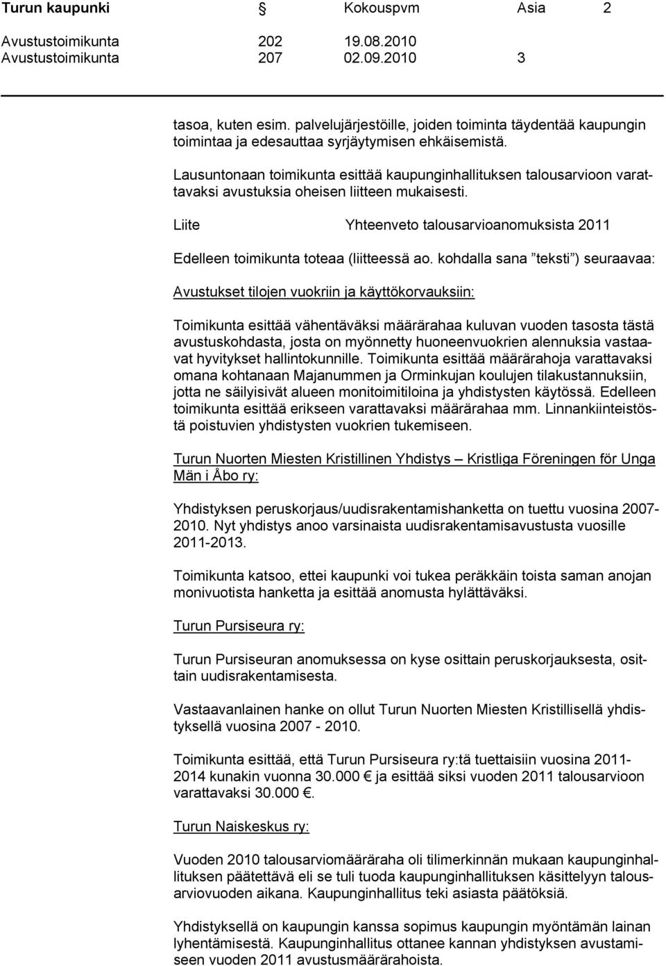 Liite Yhteenveto talousarvioanomuksista 2011 Edelleen toimikunta toteaa (liitteessä ao.