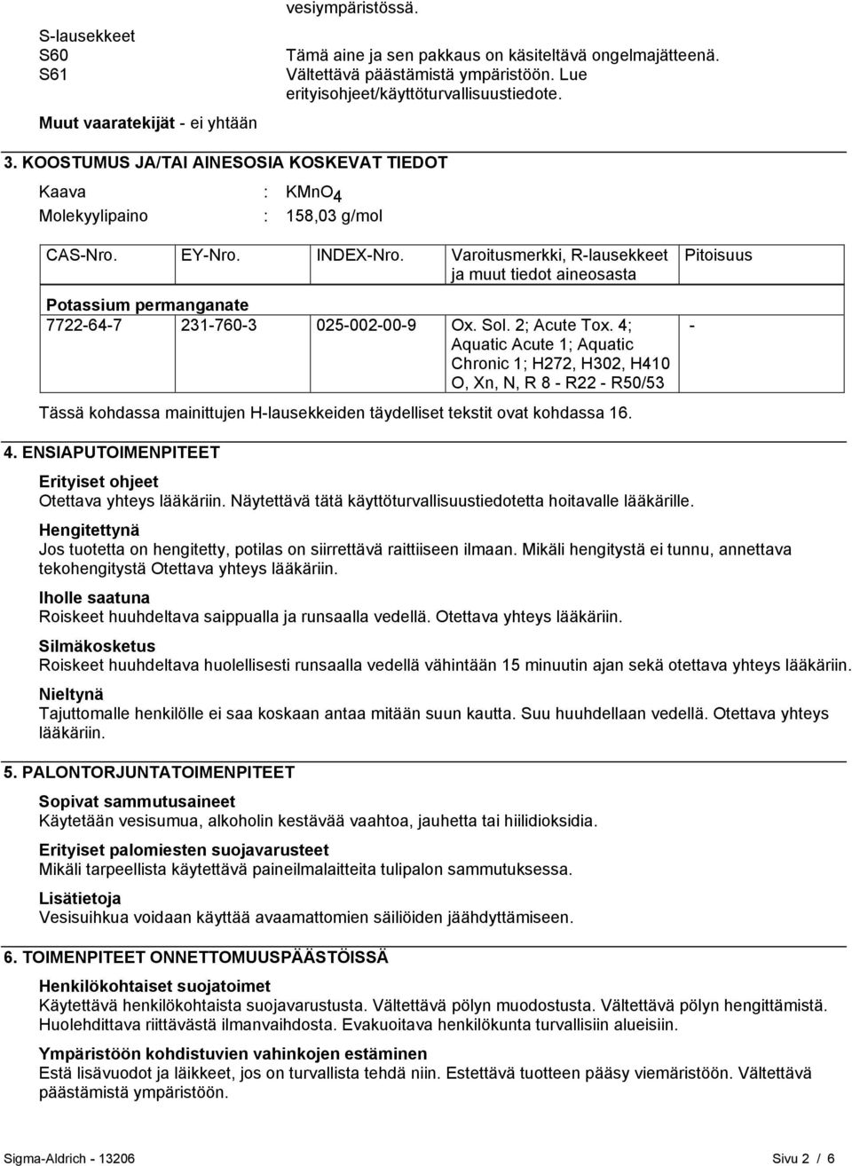 Varoitusmerkki, R-lausekkeet ja muut tiedot aineosasta Potassium permanganate 7722-64-7 231-760-3 025-002-00-9 Ox. Sol. 2; Acute Tox.