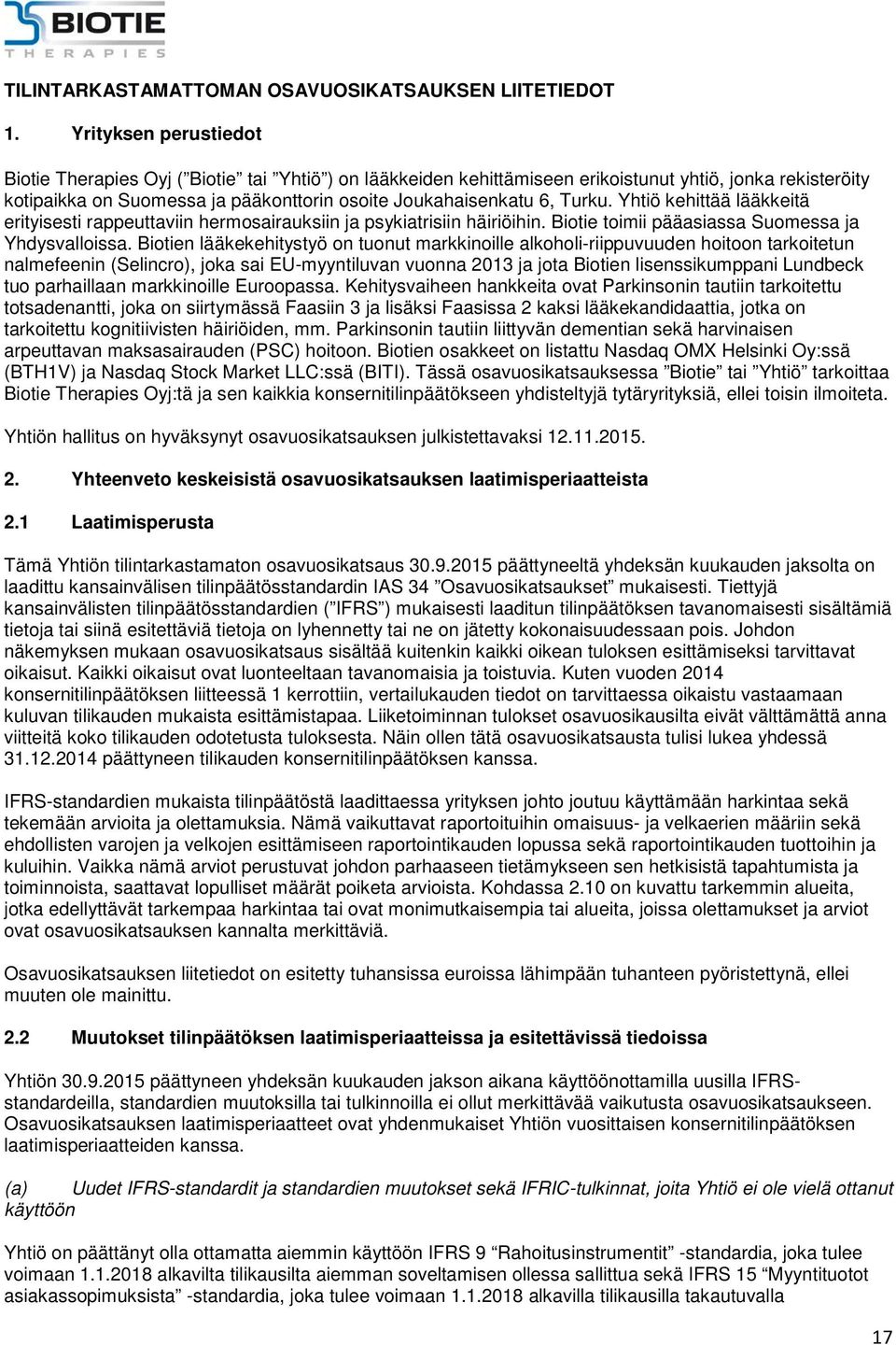 Turku. Yhtiö kehittää lääkkeitä erityisesti rappeuttaviin hermosairauksiin ja psykiatrisiin häiriöihin. Biotie toimii pääasiassa Suomessa ja Yhdysvalloissa.