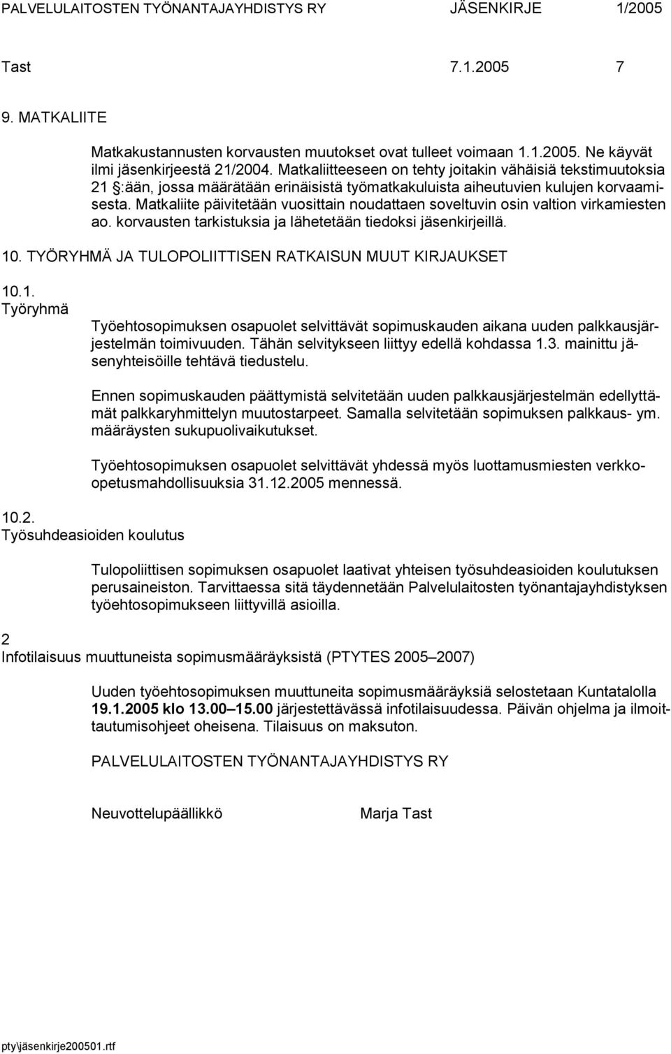 Matkaliite päivitetään vuosittain noudattaen soveltuvin osin valtion virkamiesten ao. korvausten tarkistuksia ja lähetetään tiedoksi jäsenkirjeillä. 10.