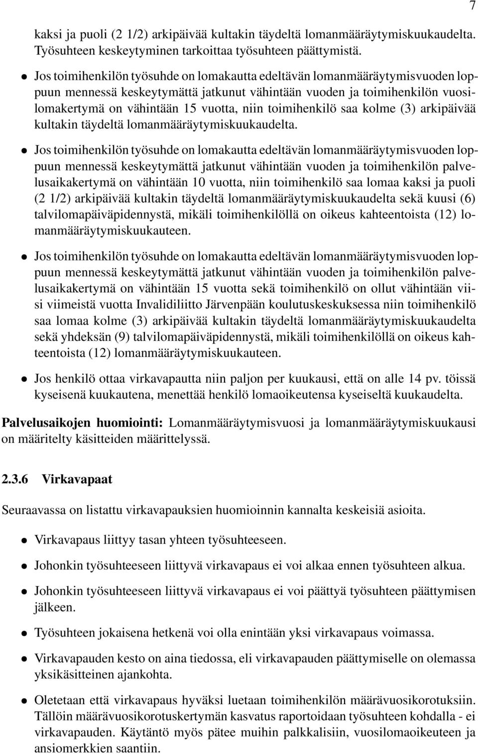 toimihenkilö saa kolme (3) arkipäivää kultakin täydeltä lomanmääräytymiskuukaudelta.