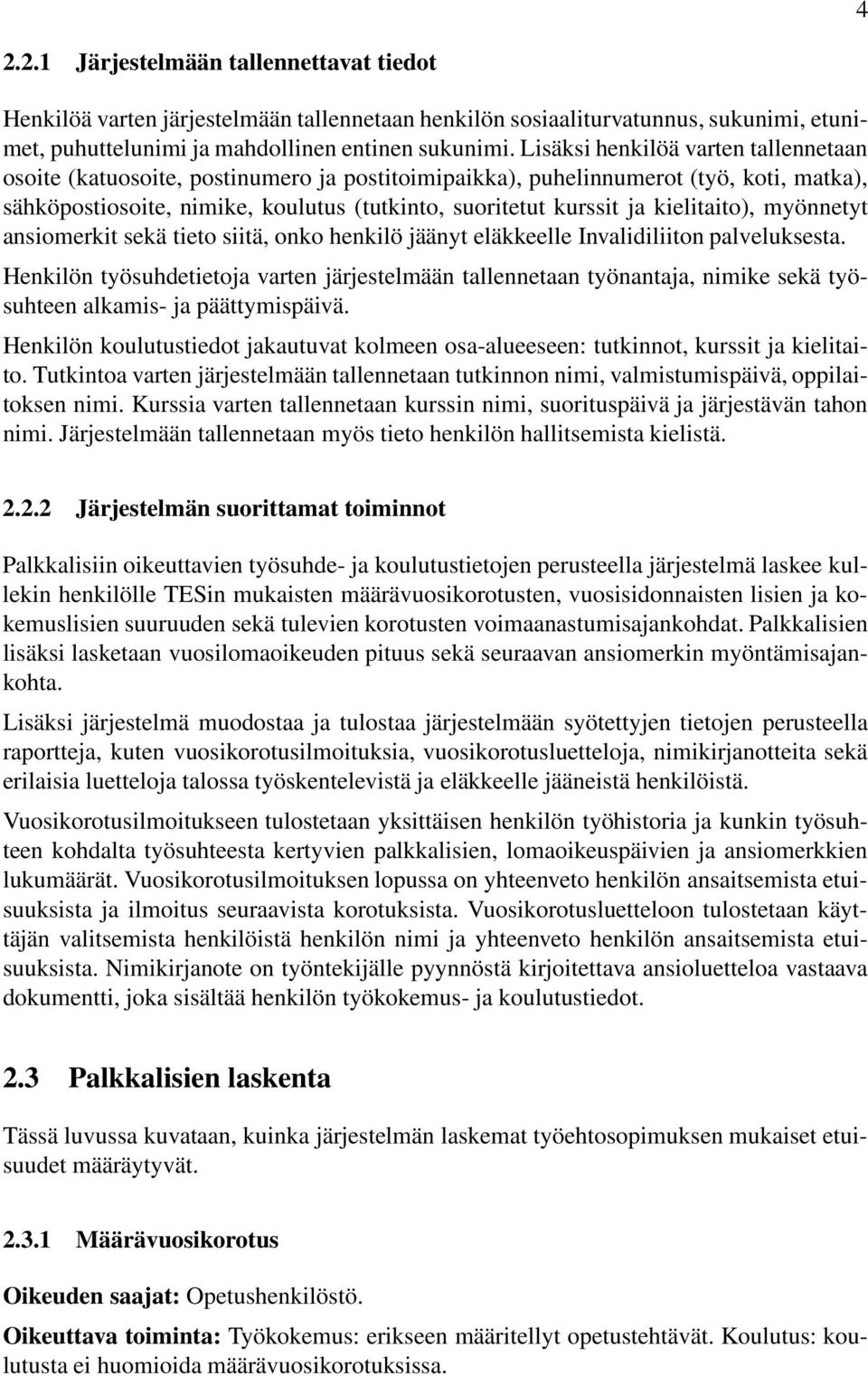 kielitaito), myönnetyt ansiomerkit sekä tieto siitä, onko henkilö jäänyt eläkkeelle Invalidiliiton palveluksesta.