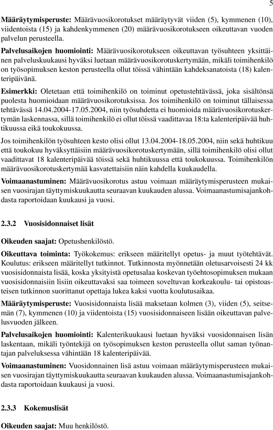 perusteella ollut töissä vähintään kahdeksanatoista (18) kalenteripäivänä.