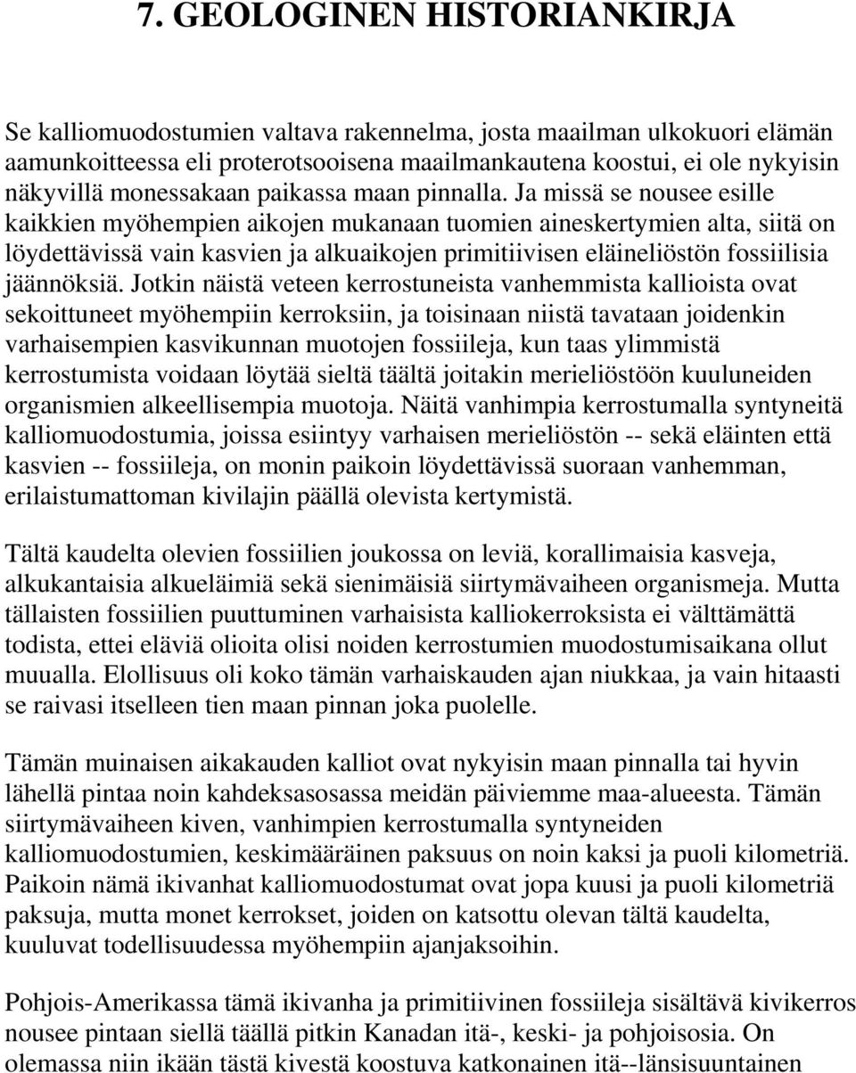Ja missä se nousee esille kaikkien myöhempien aikojen mukanaan tuomien aineskertymien alta, siitä on löydettävissä vain kasvien ja alkuaikojen primitiivisen eläineliöstön fossiilisia jäännöksiä.