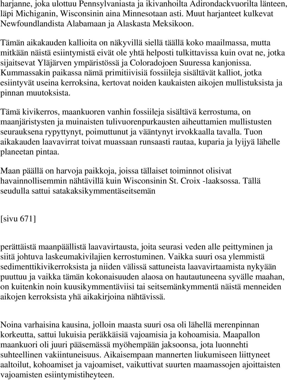 Tämän aikakauden kallioita on näkyvillä siellä täällä koko maailmassa, mutta mitkään näistä esiintymistä eivät ole yhtä helposti tulkittavissa kuin ovat ne, jotka sijaitsevat Yläjärven ympäristössä