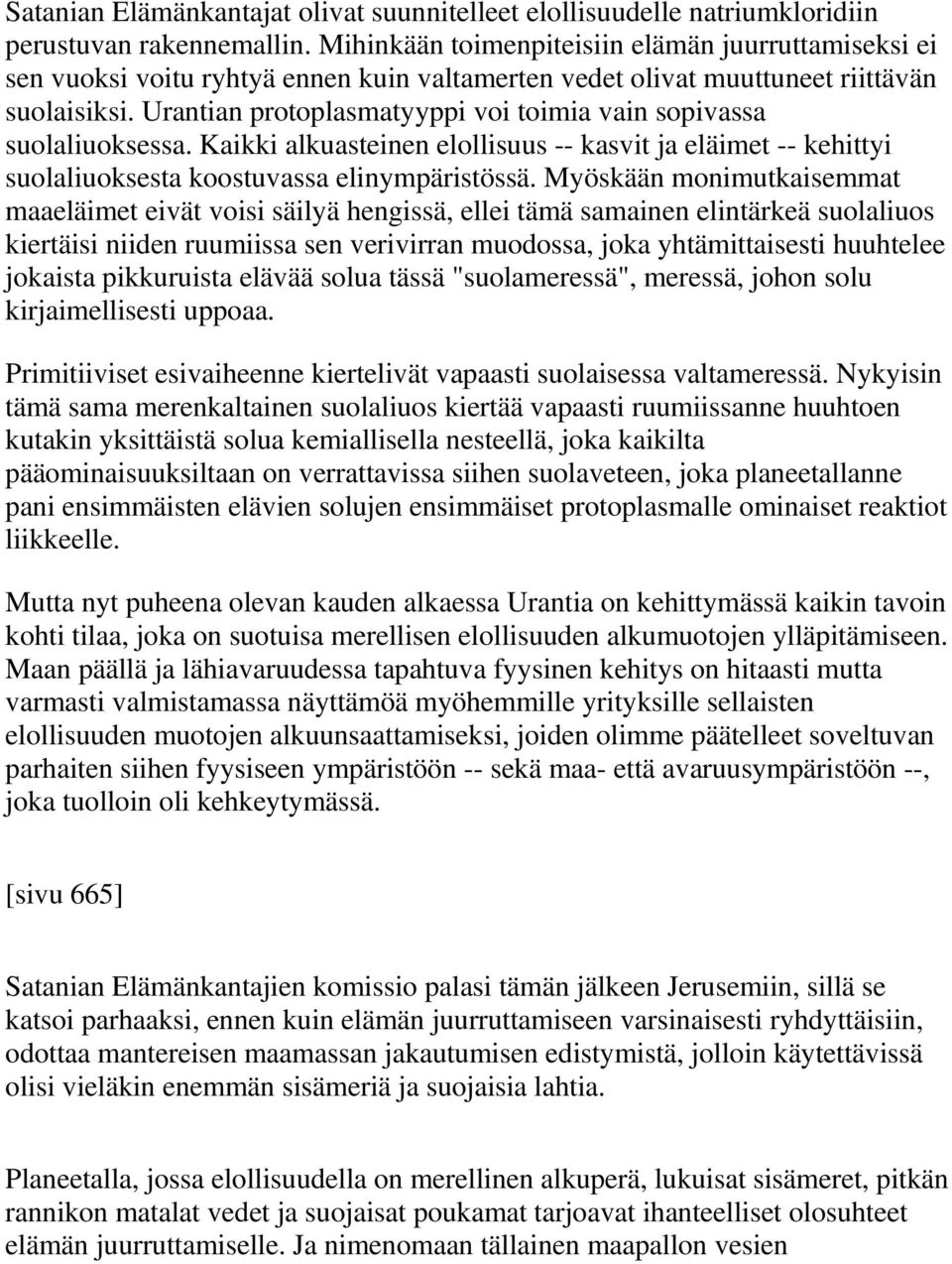 Urantian protoplasmatyyppi voi toimia vain sopivassa suolaliuoksessa. Kaikki alkuasteinen elollisuus -- kasvit ja eläimet -- kehittyi suolaliuoksesta koostuvassa elinympäristössä.