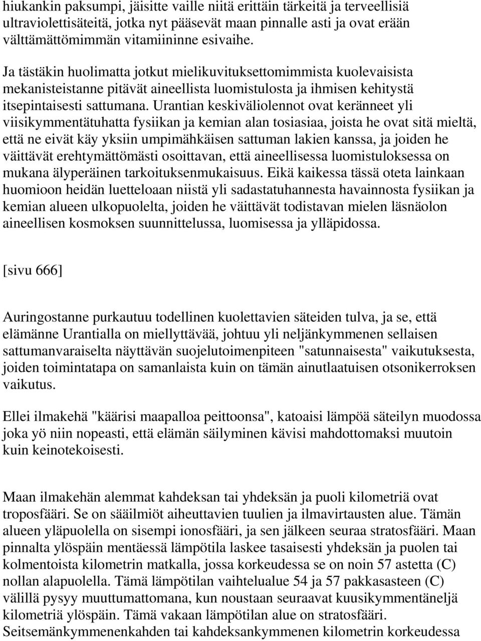Urantian keskiväliolennot ovat keränneet yli viisikymmentätuhatta fysiikan ja kemian alan tosiasiaa, joista he ovat sitä mieltä, että ne eivät käy yksiin umpimähkäisen sattuman lakien kanssa, ja