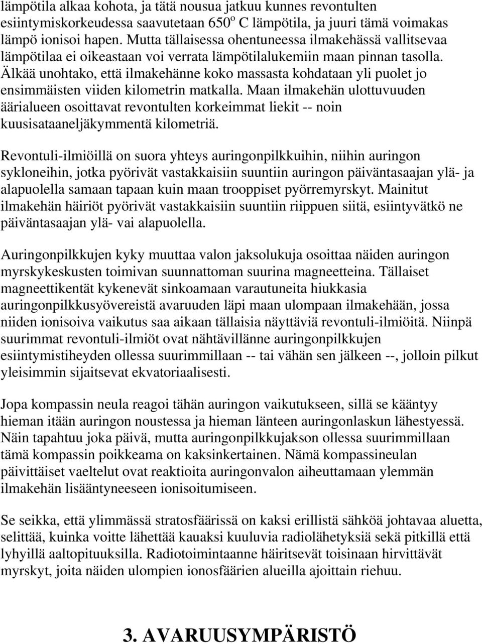 Älkää unohtako, että ilmakehänne koko massasta kohdataan yli puolet jo ensimmäisten viiden kilometrin matkalla.