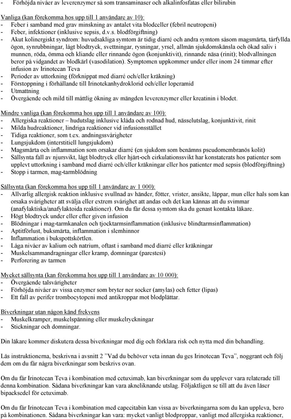 ve sepsis, d.v.s. blodförgiftning) - Akut kolinergiskt syndrom: huvudsakliga symtom är tidig diarré och andra symtom såsom magsmärta, tårfyllda ögon, synrubbningar, lågt blodtryck, svettningar,