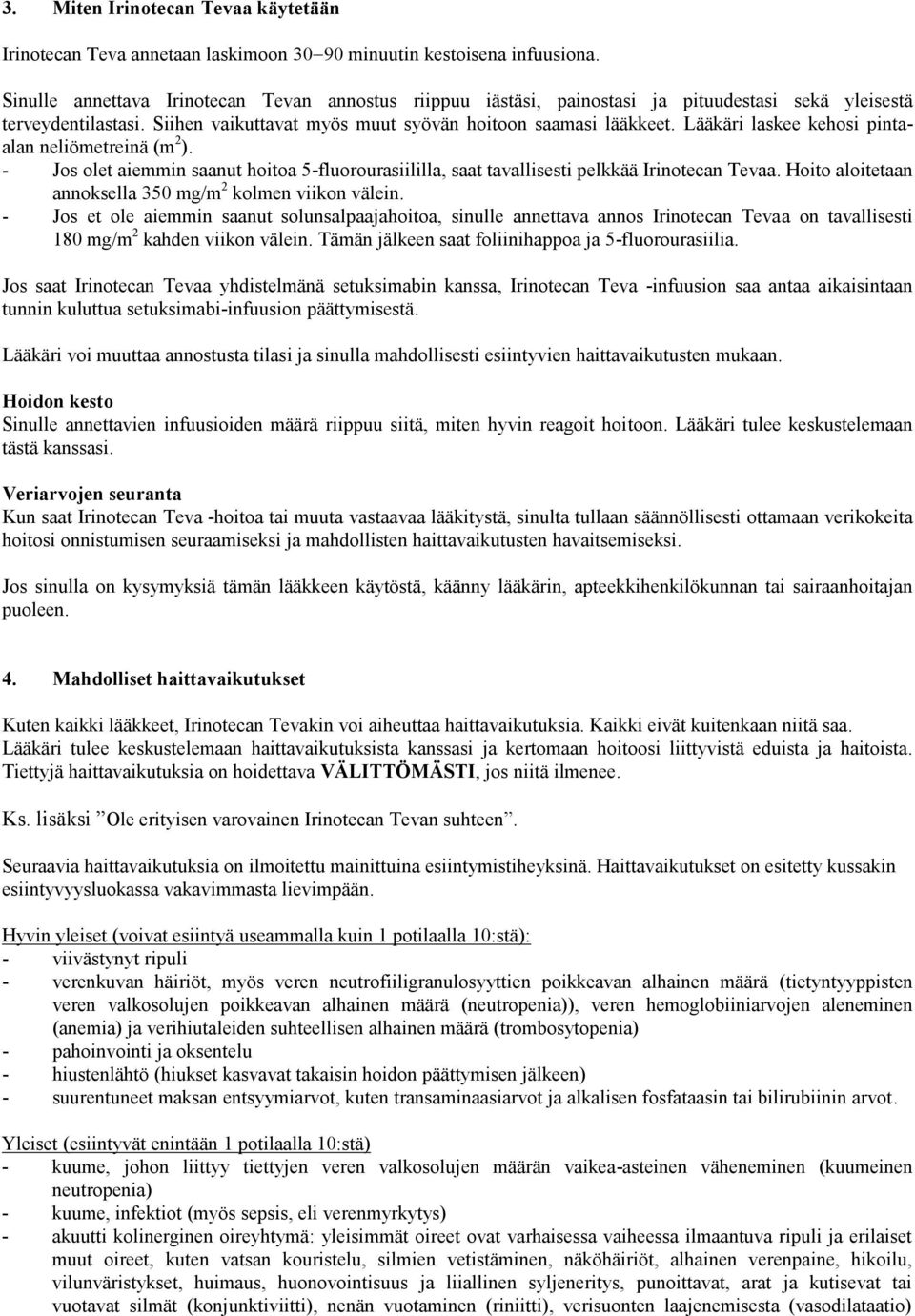 Lääkäri laskee kehosi pintaalan neliömetreinä (m 2 ). - Jos olet aiemmin saanut hoitoa 5-fluorourasiililla, saat tavallisesti pelkkää Irinotecan Tevaa.