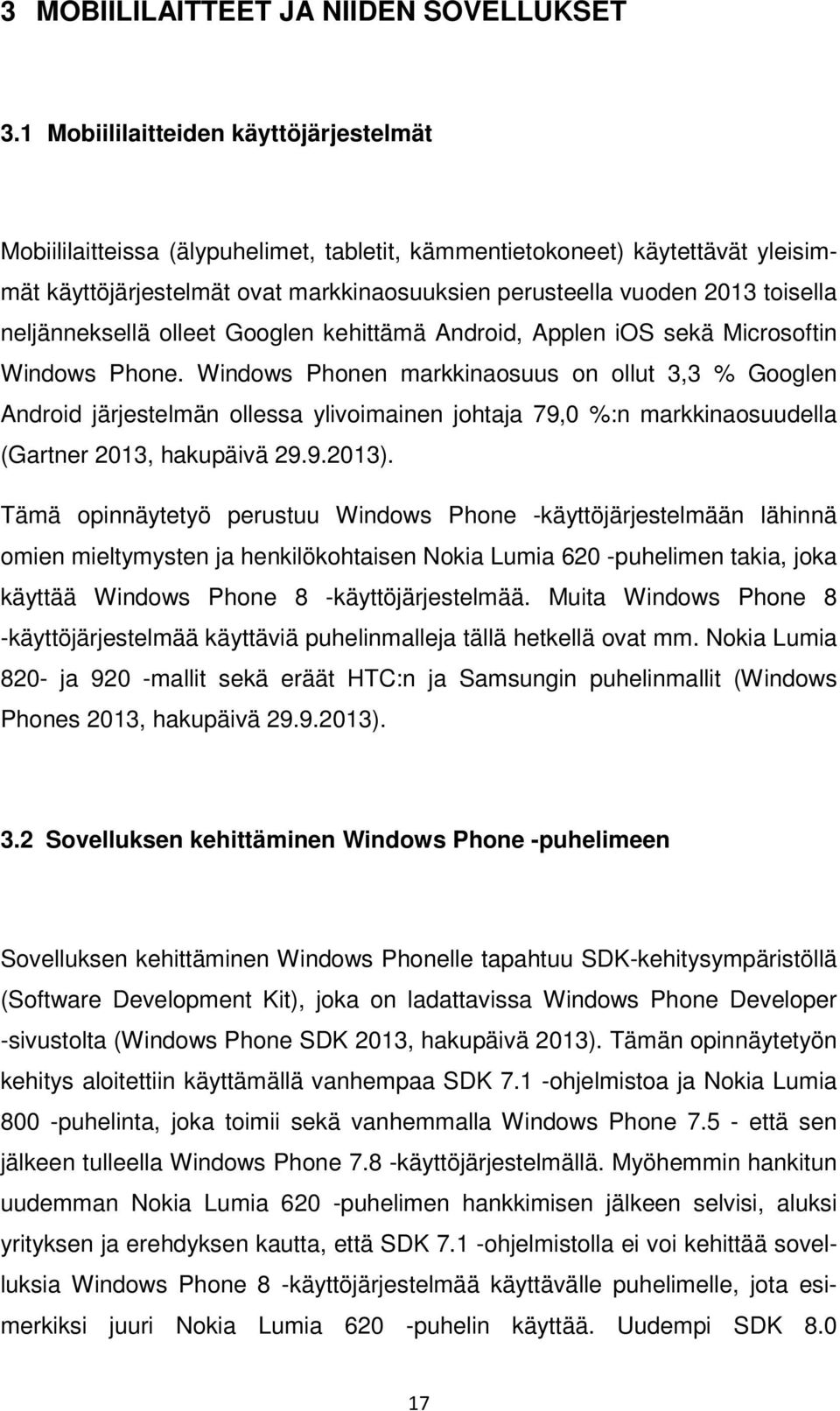 neljänneksellä olleet Googlen kehittämä Android, Applen ios sekä Microsoftin Windows Phone.