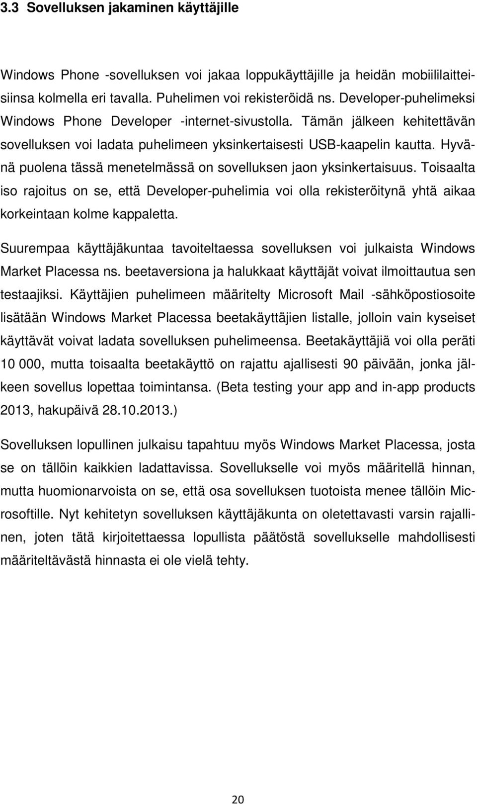 Hyvänä puolena tässä menetelmässä on sovelluksen jaon yksinkertaisuus. Toisaalta iso rajoitus on se, että Developer-puhelimia voi olla rekisteröitynä yhtä aikaa korkeintaan kolme kappaletta.