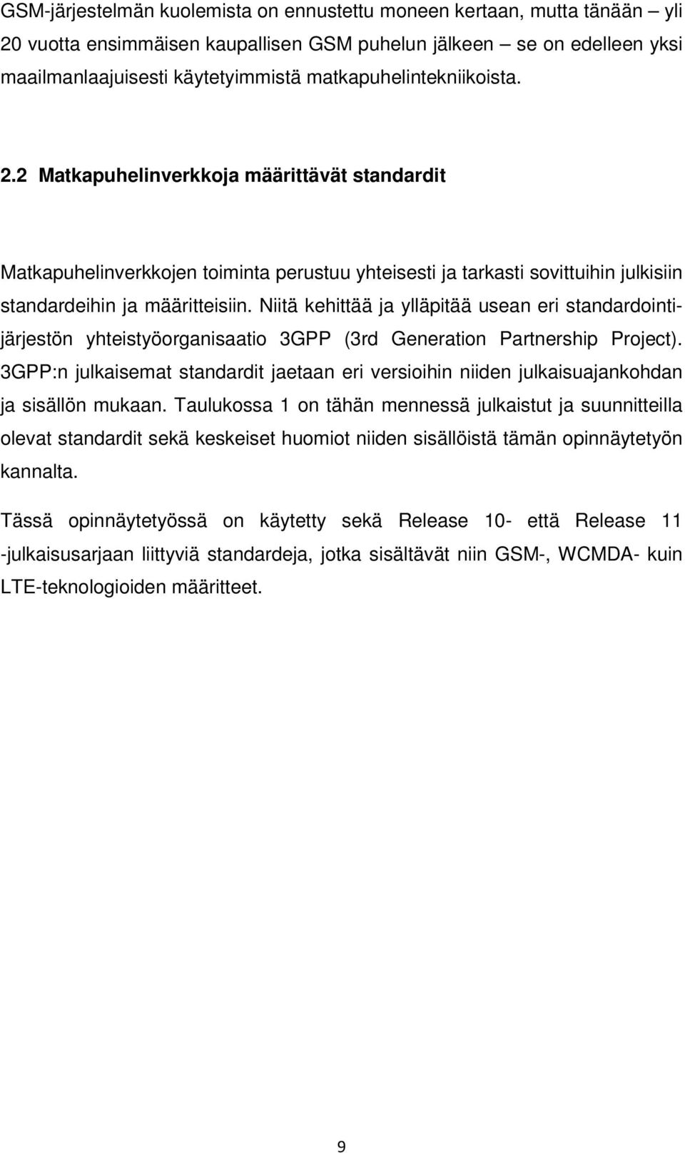 Niitä kehittää ja ylläpitää usean eri standardointijärjestön yhteistyöorganisaatio 3GPP (3rd Generation Partnership Project).