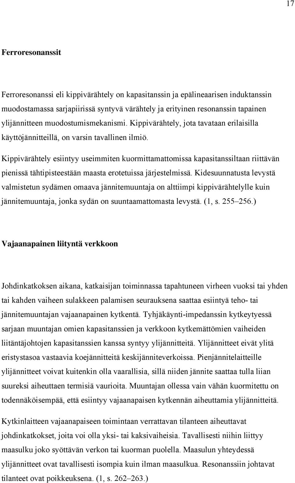 Kippivärähtely esiintyy useimmiten kuormittamattomissa kapasitanssiltaan riittävän pienissä tähtipisteestään maasta erotetuissa järjestelmissä.