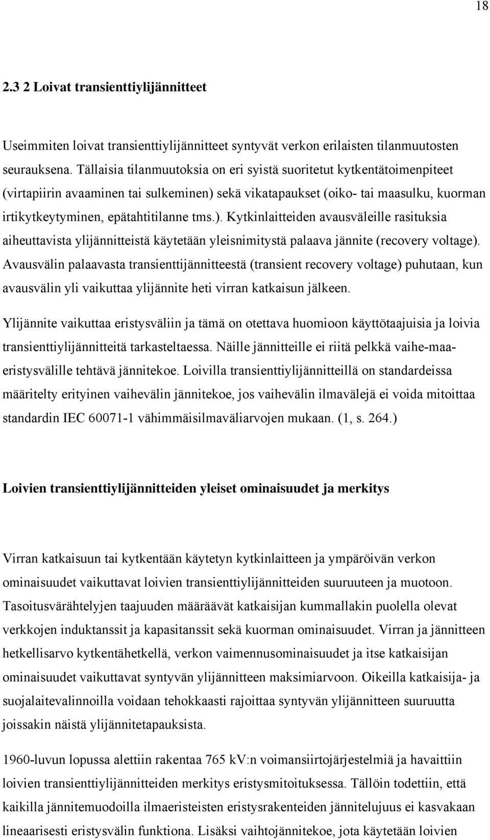 sekä vikatapaukset (oiko- tai maasulku, kuorman irtikytkeytyminen, epätahtitilanne tms.).