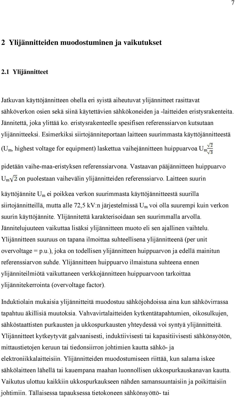 Jännitettä, joka ylittää ko. eristysrakenteelle spesifisen referenssiarvon kutsutaan ylijännitteeksi.