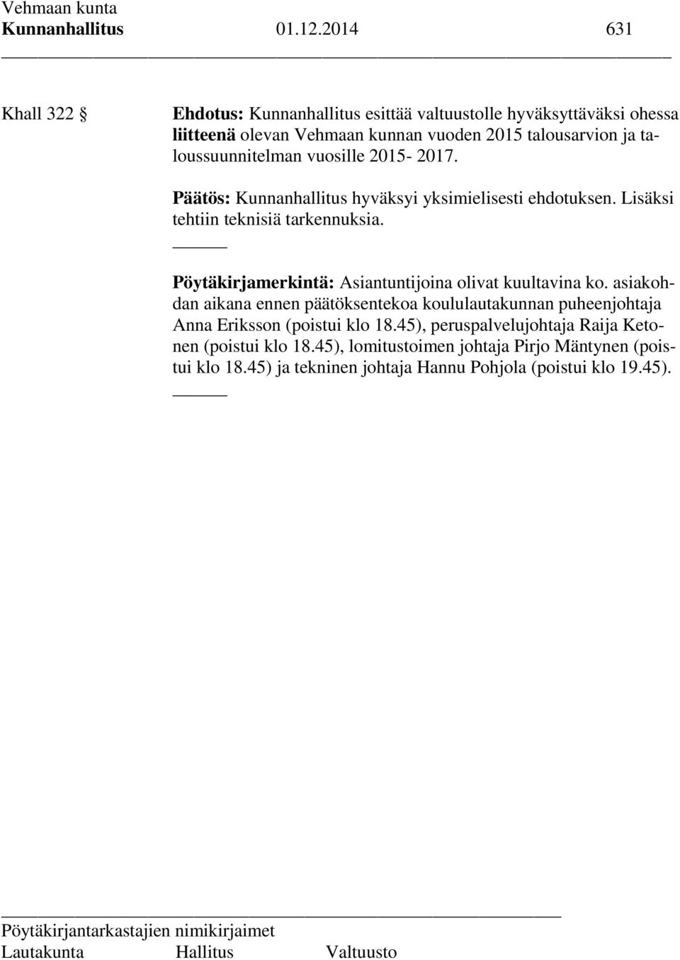 ja taloussuunnitelman vuosille 2015-2017. Lisäksi tehtiin teknisiä tarkennuksia. Pöytäkirjamerkintä: Asiantuntijoina olivat kuultavina ko.