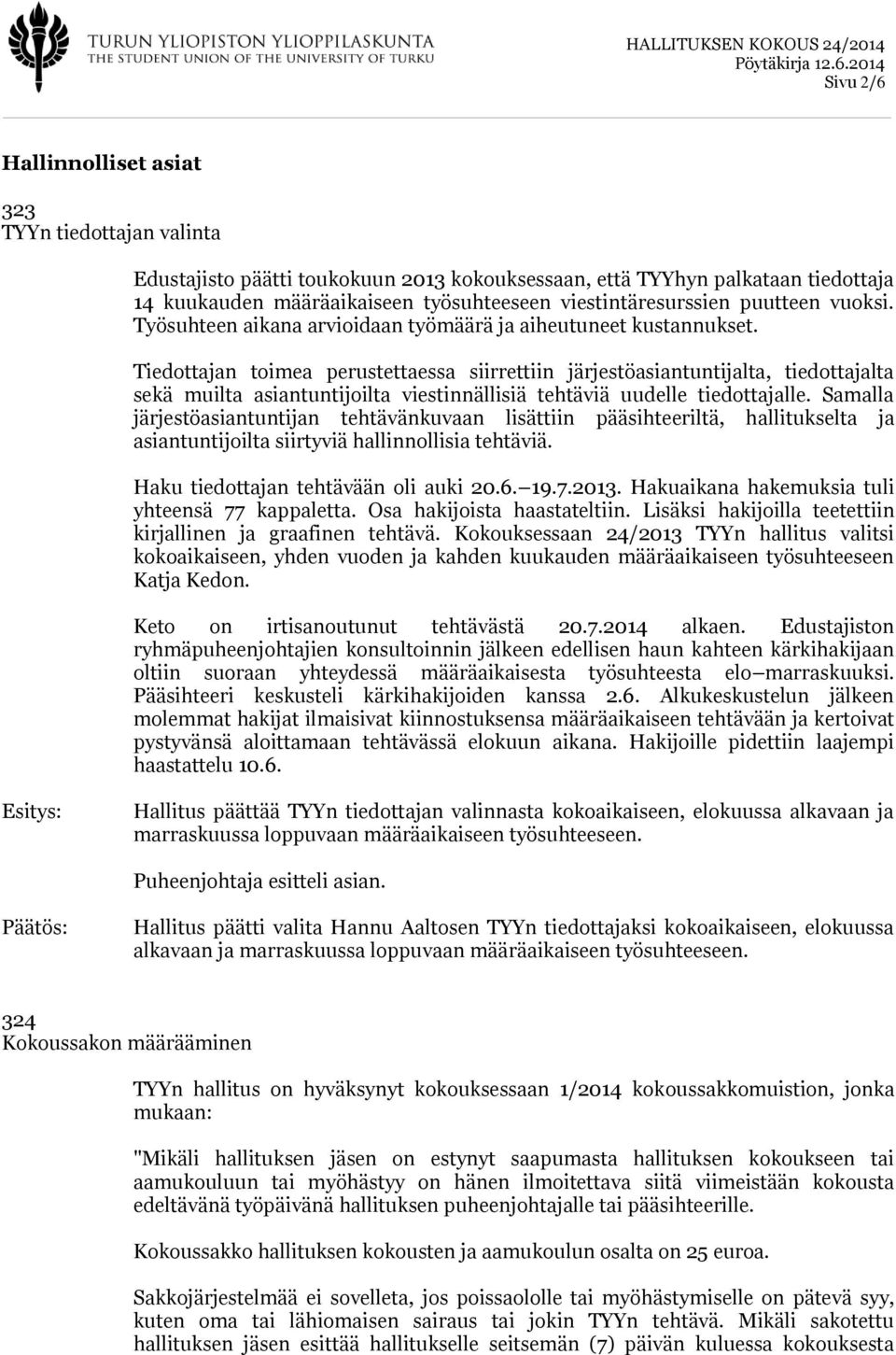 Tiedottajan toimea perustettaessa siirrettiin järjestöasiantuntijalta, tiedottajalta sekä muilta asiantuntijoilta viestinnällisiä tehtäviä uudelle tiedottajalle.